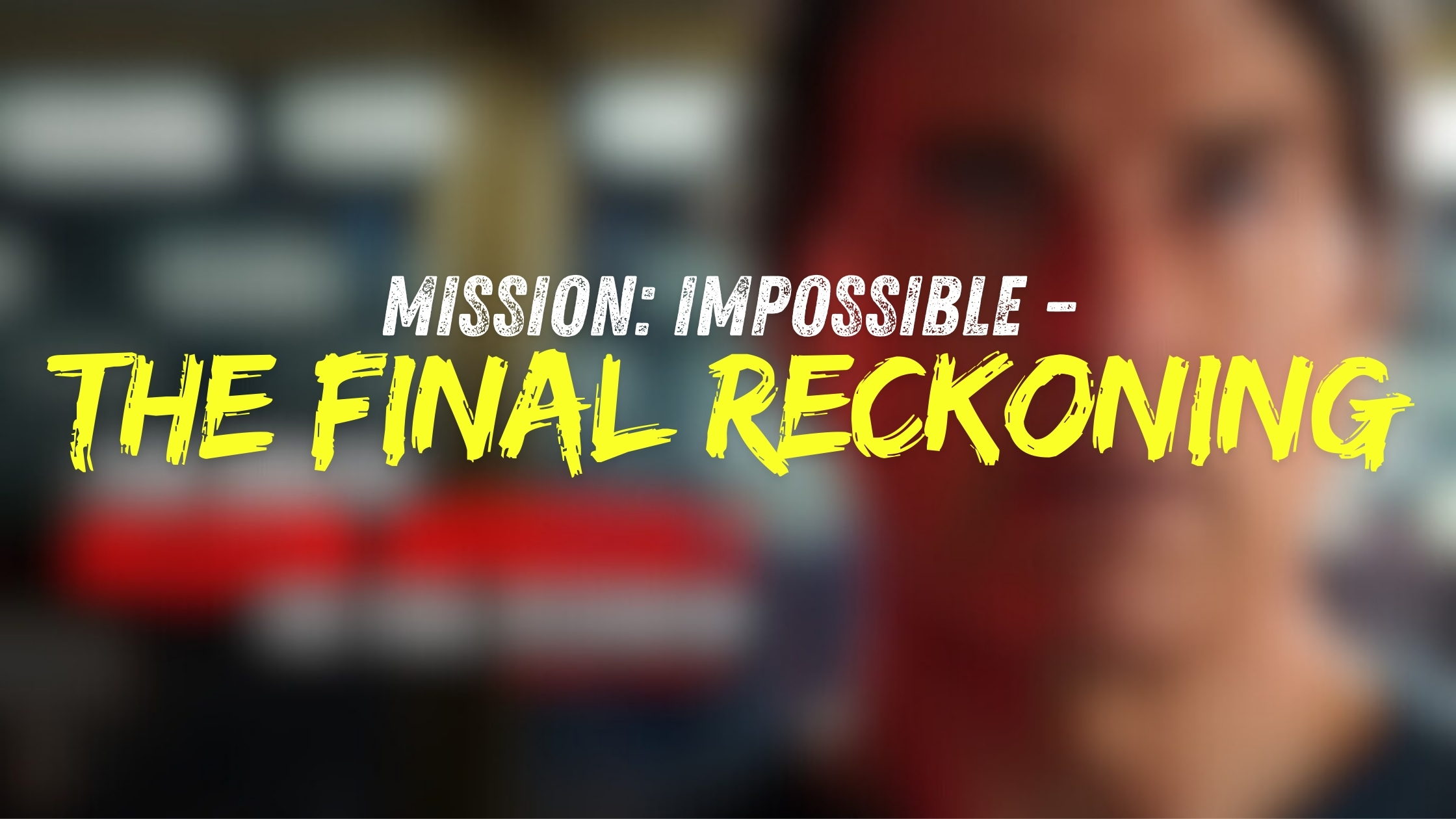 Mission: Impossible – The Final Reckoning